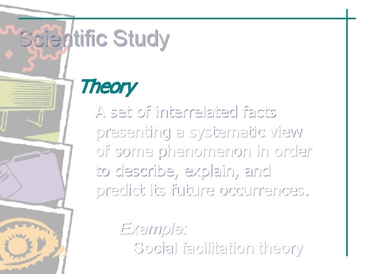 Scientific Study Theory A set of interrelated facts presenting a systematic view of some Scientific Study Theory A set of interrelated facts presenting a systematic view of some