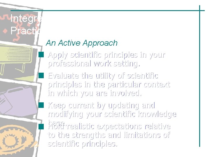 Integrating Scientific and Professional Practice Knowledge An Active Approach Apply scientific principles in your Integrating Scientific and Professional Practice Knowledge An Active Approach Apply scientific principles in your