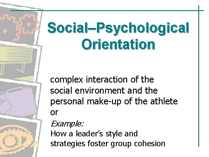 Social–Psychological Orientation Behavior is determined by a complex interaction of the social environment and Social–Psychological Orientation Behavior is determined by a complex interaction of the social environment and