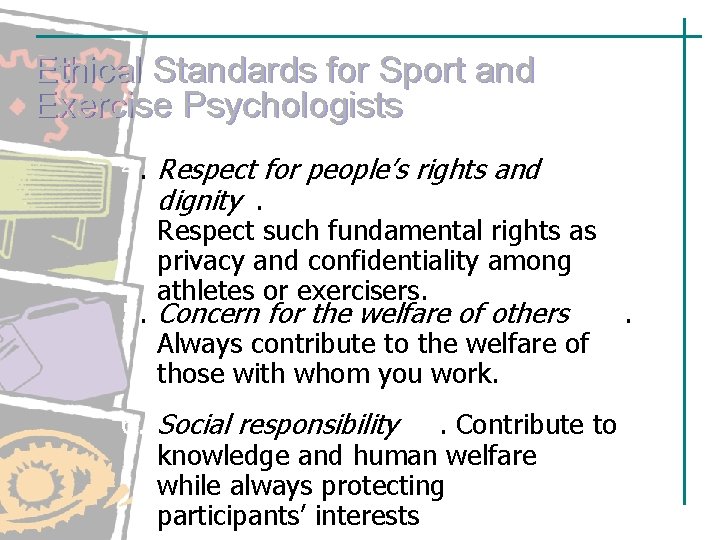 Ethical Standards for Sport and Exercise Psychologists 4. Respect for people’s rights and dignity. Ethical Standards for Sport and Exercise Psychologists 4. Respect for people’s rights and dignity.