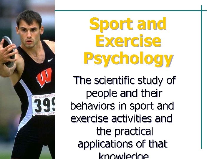 Sport and Exercise Psychology The scientific study of people and their behaviors in sport Sport and Exercise Psychology The scientific study of people and their behaviors in sport