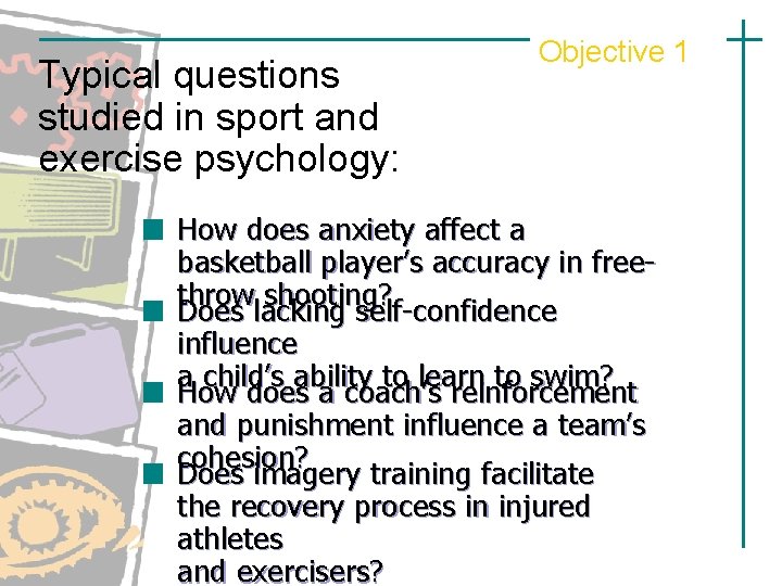 Typical questions studied in sport and exercise psychology: Objective 1 How does anxiety affect Typical questions studied in sport and exercise psychology: Objective 1 How does anxiety affect
