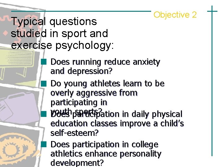Typical questions studied in sport and exercise psychology: Objective 2 Does running reduce anxiety Typical questions studied in sport and exercise psychology: Objective 2 Does running reduce anxiety