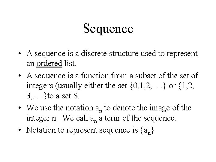 Sequence • A sequence is a discrete structure used to represent an ordered list.