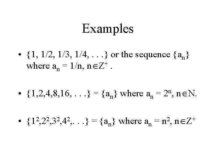 Examples • {1, 1/2, 1/3, 1/4, . . . } or the sequence {an}