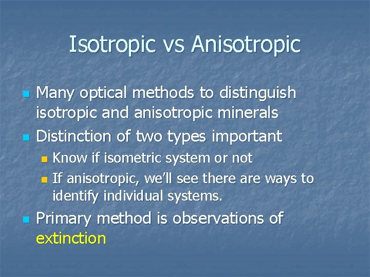 Isotropic vs Anisotropic n n Many optical methods to distinguish isotropic and anisotropic minerals