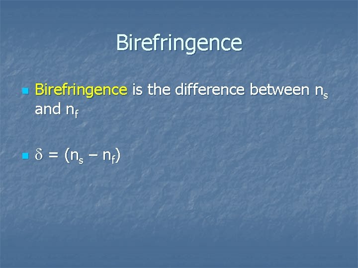 Birefringence n n Birefringence is the difference between ns and nf d = (ns