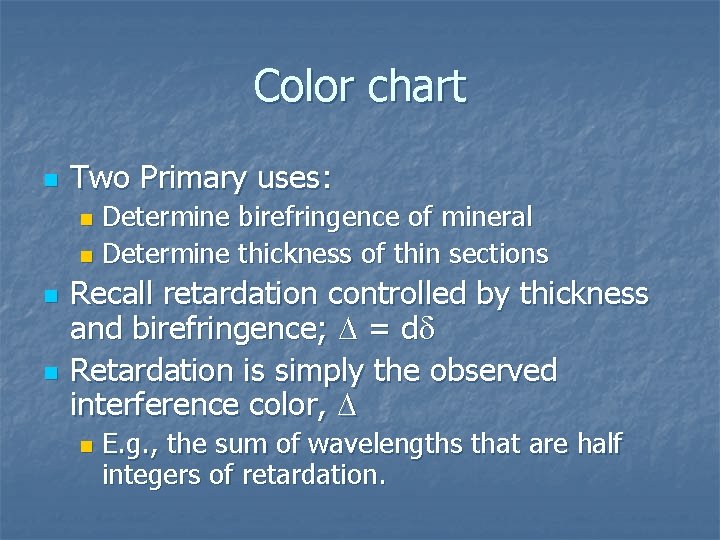 Color chart n Two Primary uses: Determine birefringence of mineral n Determine thickness of