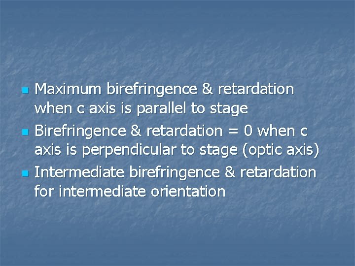 n n n Maximum birefringence & retardation when c axis is parallel to stage