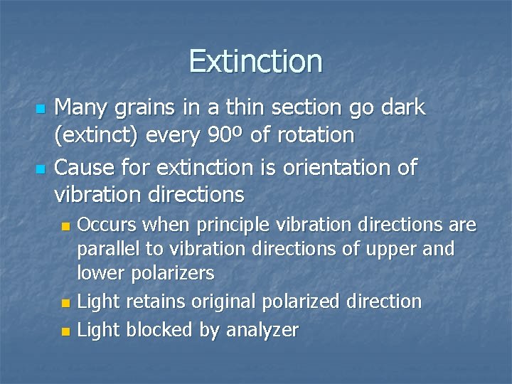 Extinction n n Many grains in a thin section go dark (extinct) every 90º