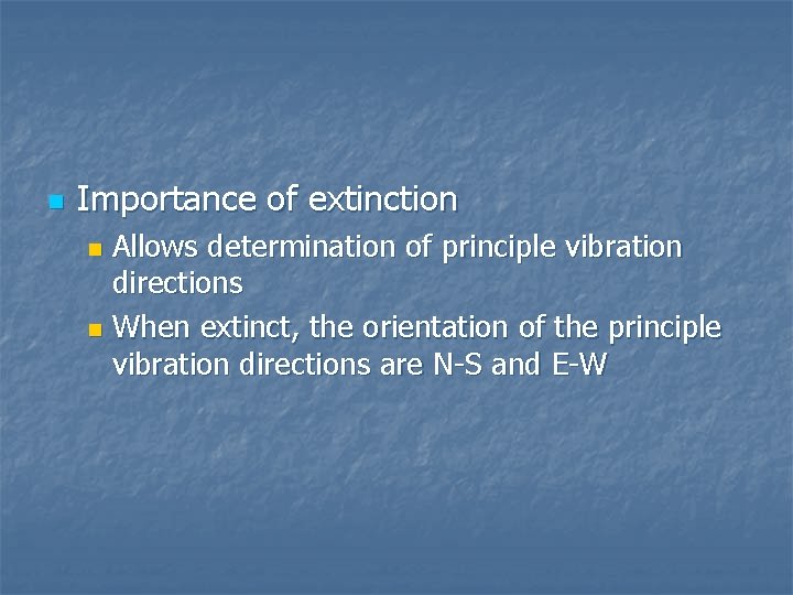 n Importance of extinction Allows determination of principle vibration directions n When extinct, the