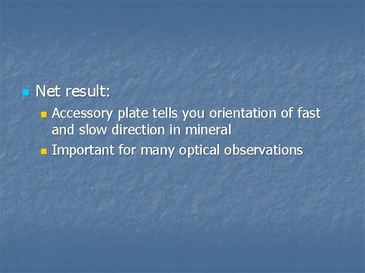 n Net result: Accessory plate tells you orientation of fast and slow direction in