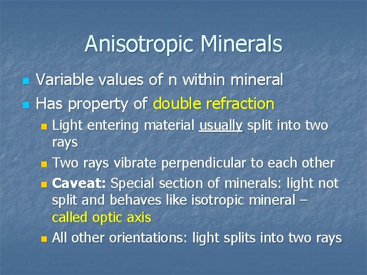 Anisotropic Minerals n n Variable values of n within mineral Has property of double