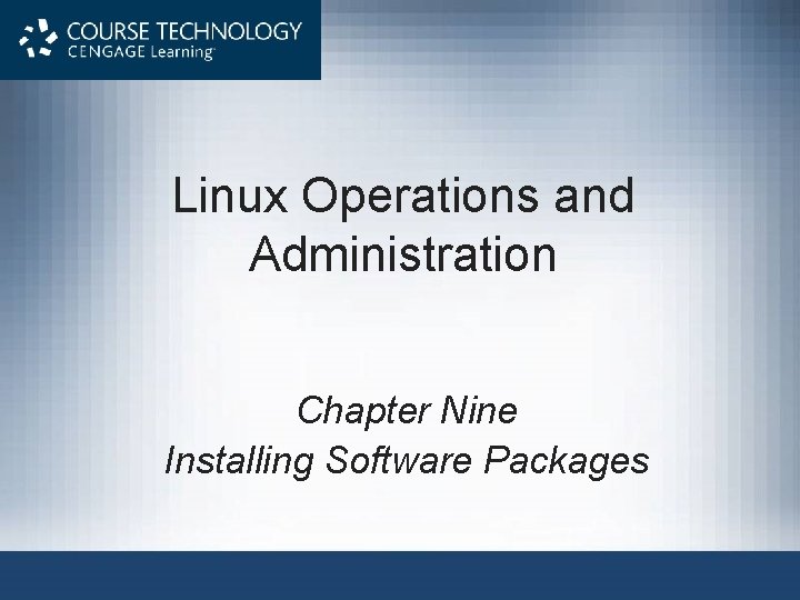Linux Operations and Administration Chapter Nine Installing Software