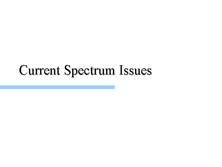 Current Spectrum Issues 