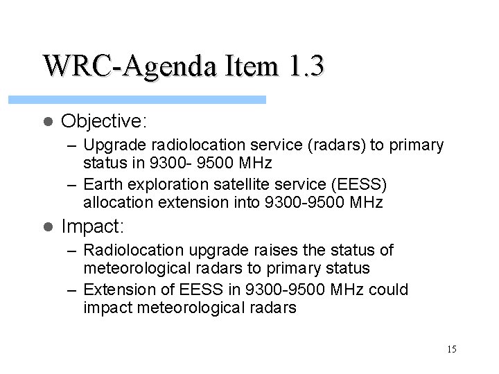 WRC-Agenda Item 1. 3 l Objective: – Upgrade radiolocation service (radars) to primary status