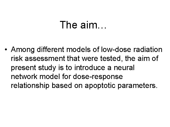 The aim… • Among different models of low-dose radiation risk assessment that were tested,