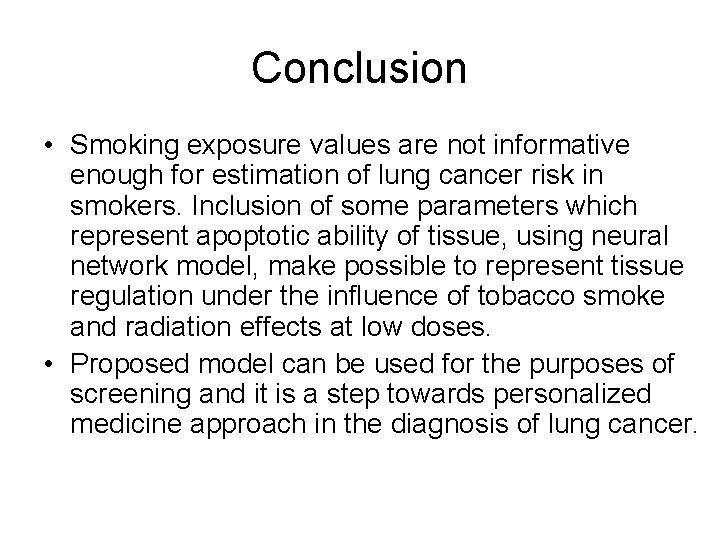 Conclusion • Smoking exposure values are not informative enough for estimation of lung cancer