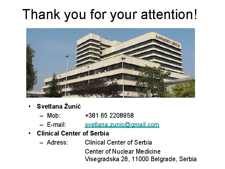 Thank you for your attention! • Svetlana Žunić – Mob: +381 65 2208958 –