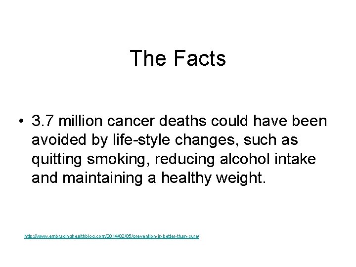 The Facts • 3. 7 million cancer deaths could have been avoided by life-style