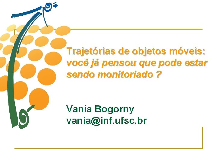 Trajetórias de objetos móveis: você já pensou que pode estar sendo monitoriado ? Vania