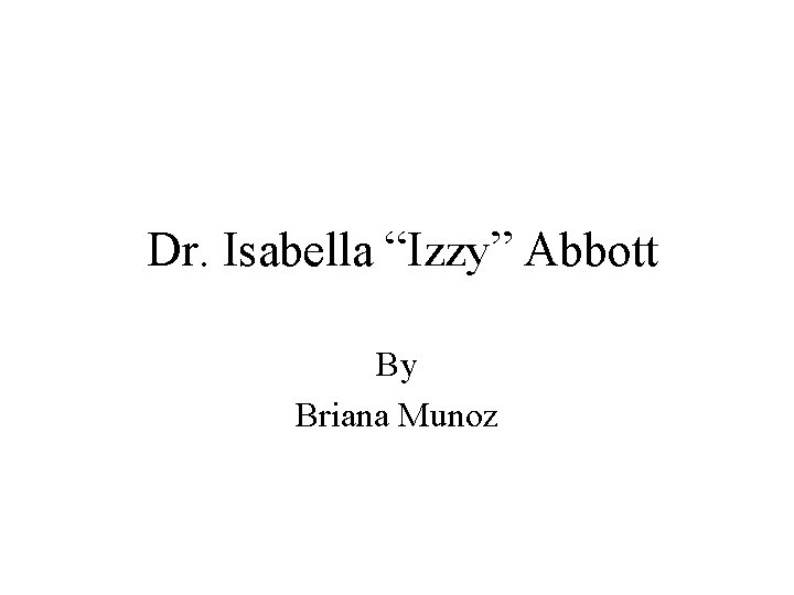 Dr. Isabella “Izzy” Abbott By Briana Munoz 