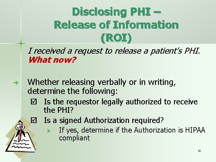Disclosing PHI – Release of Information (ROI) I received a request to release a