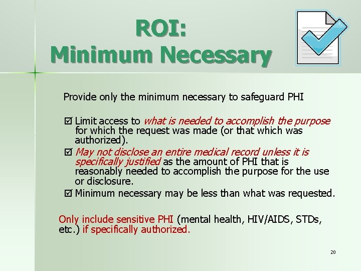 ROI: Minimum Necessary Provide only the minimum necessary to safeguard PHI Limit access to