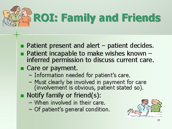 ROI: Family and Friends n n n Patient present and alert – patient decides.
