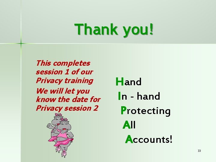 Thank you! This completes session 1 of our Privacy training We will let you