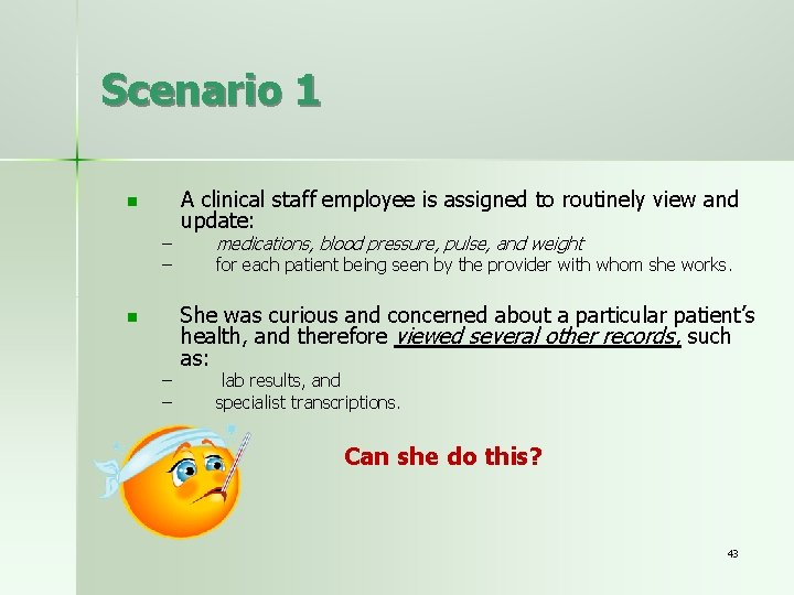 Scenario 1 n – – A clinical staff employee is assigned to routinely view