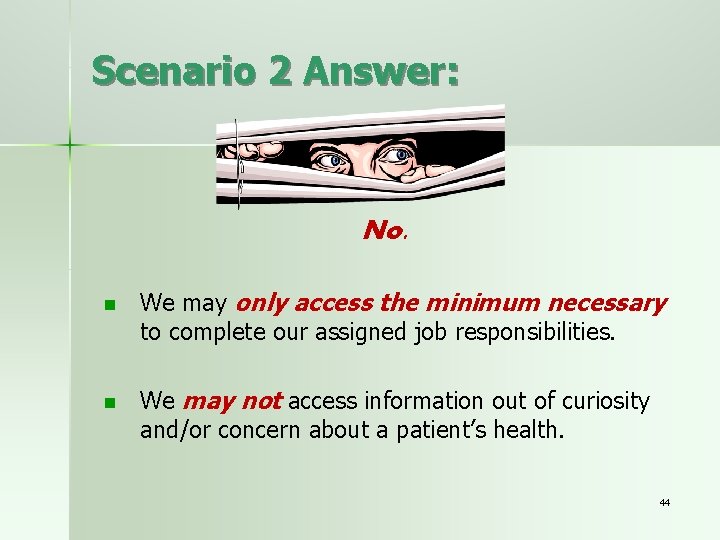 Scenario 2 Answer: No. n n We may only access the minimum necessary to