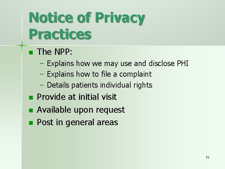 Notice of Privacy Practices n The NPP: – Explains how we may use and