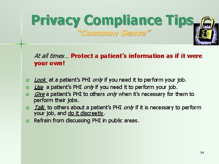 Privacy Compliance Tips “Common Sense” At all times… Protect a patient’s information as if
