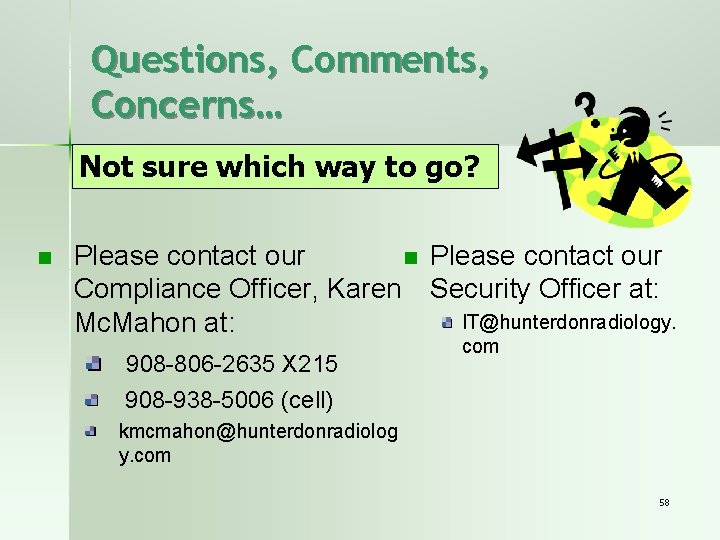 Questions, Comments, Concerns… Not sure which way to go? n Please contact our Compliance