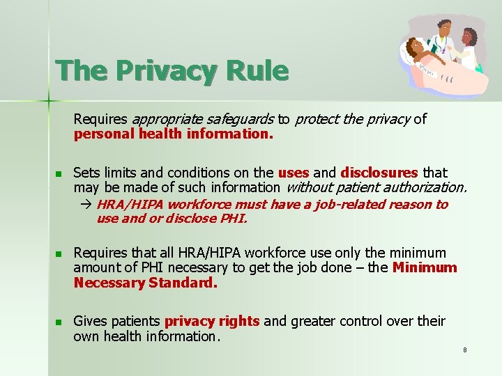 The Privacy Rule Requires appropriate safeguards to protect the privacy of personal health information.