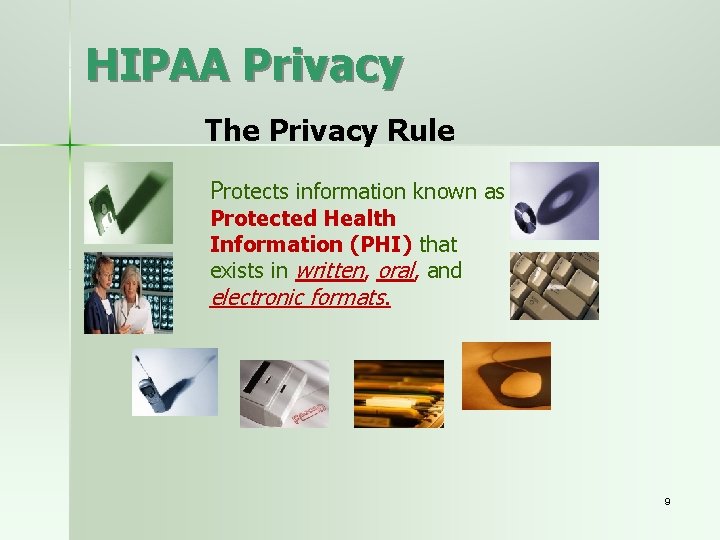 HIPAA Privacy The Privacy Rule Protects information known as Protected Health Information (PHI) that