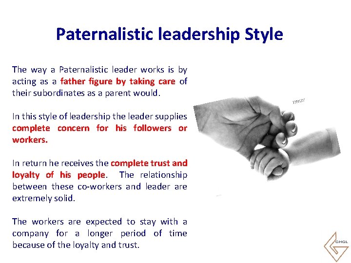 Paternalistic leadership Style The way a Paternalistic leader works is by acting as a