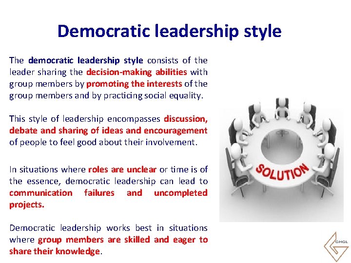 Democratic leadership style The democratic leadership style consists of the leader sharing the decision-making