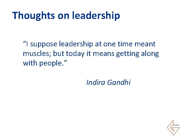Thoughts on leadership “I suppose leadership at one time meant muscles; but today it