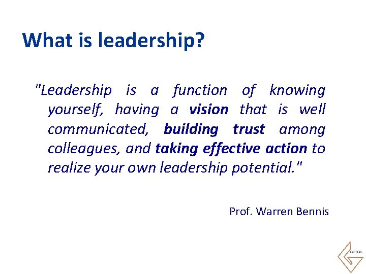 What is leadership? "Leadership is a function of knowing yourself, having a vision that