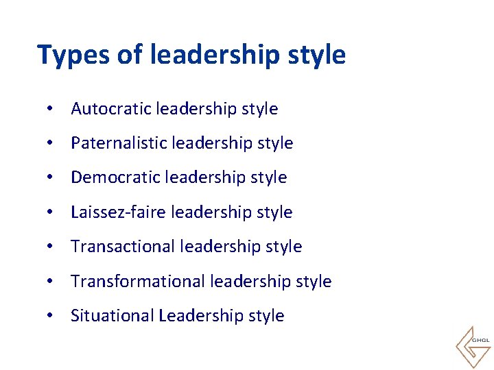 Types of leadership style • Autocratic leadership style • Paternalistic leadership style • Democratic