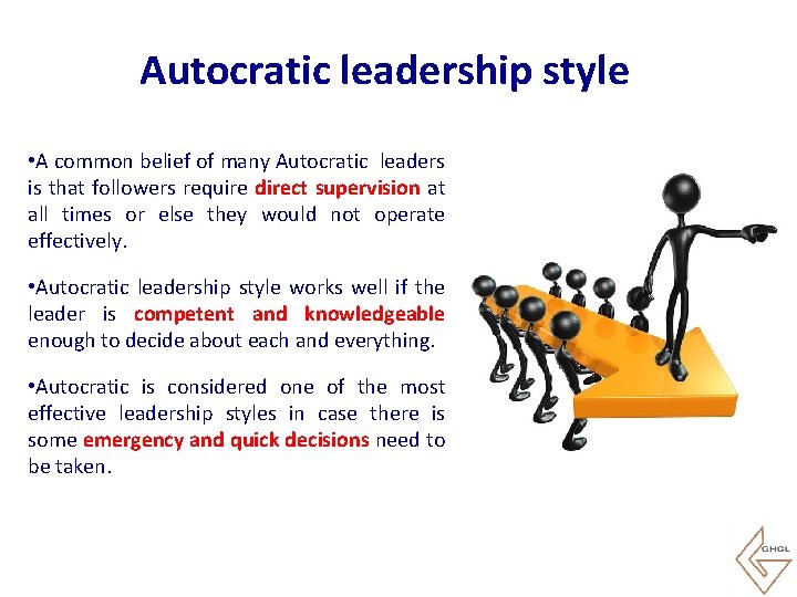 Autocratic leadership style • A common belief of many Autocratic leaders is that followers