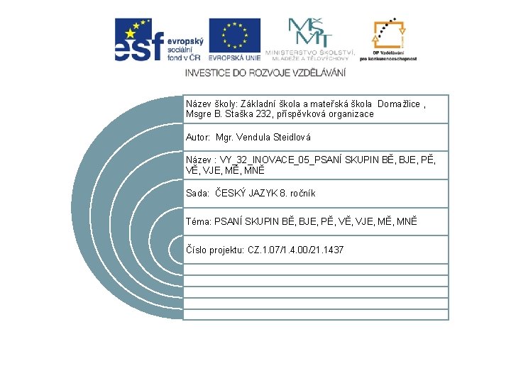 Název školy: Základní škola a mateřská škola Domažlice , Msgre B. Staška 232, příspěvková