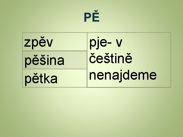 PĚ zpěv pěšina pětka pje- v češtině nenajdeme 