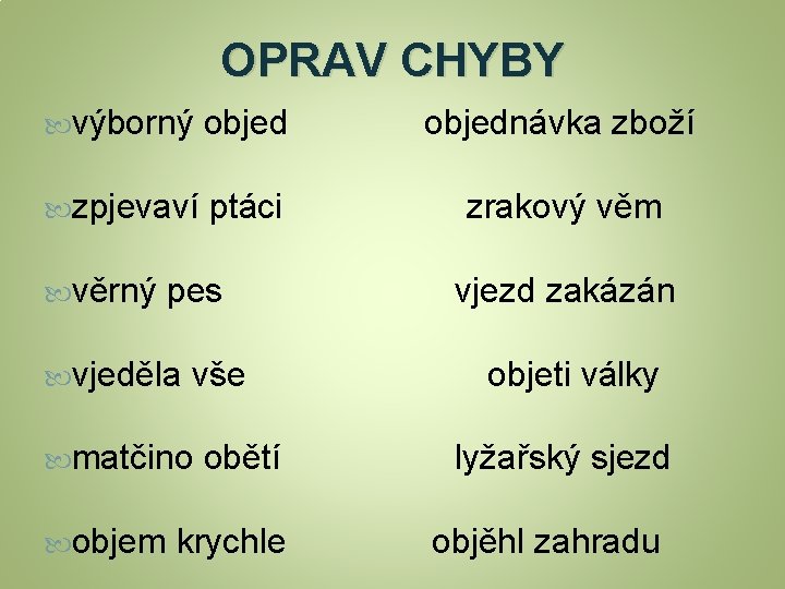 OPRAV CHYBY výborný objednávka zboží zpjevaví ptáci zrakový věm věrný pes vjeděla vše matčino