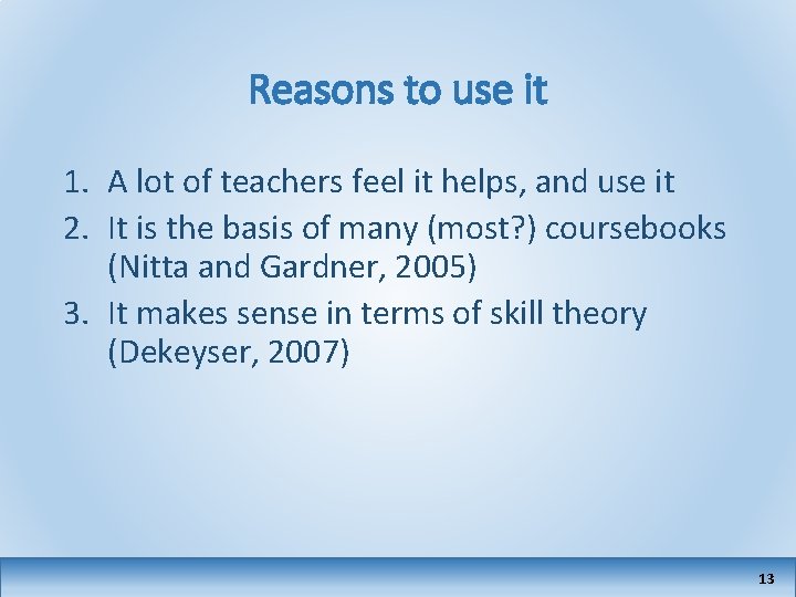 Reasons to use it 1. A lot of teachers feel it helps, and use