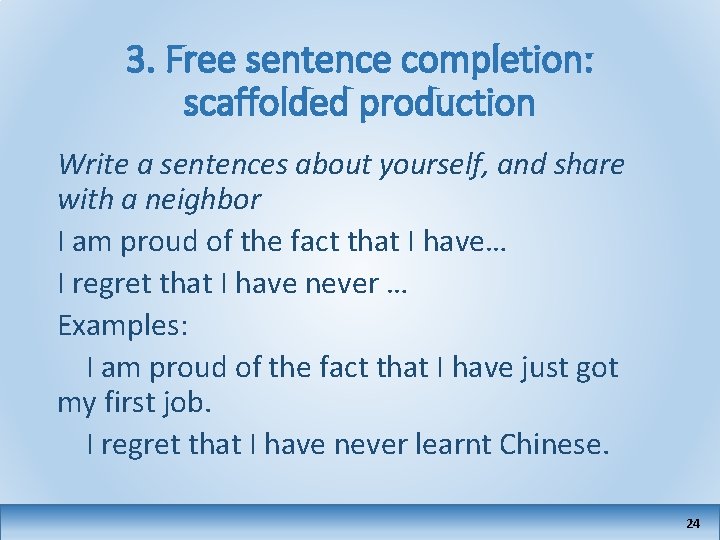 3. Free sentence completion: scaffolded production Write a sentences about yourself, and share with