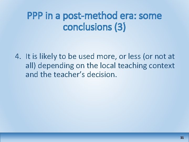 PPP in a post-method era: some conclusions (3) 4. It is likely to be