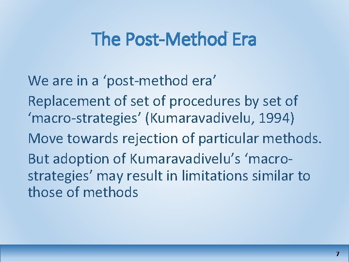 The Post-Method Era We are in a ‘post-method era’ Replacement of set of procedures